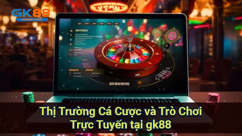 thi-truong-ca-cuoc-va-tro-choi-truc-tuyen-tai-gk88